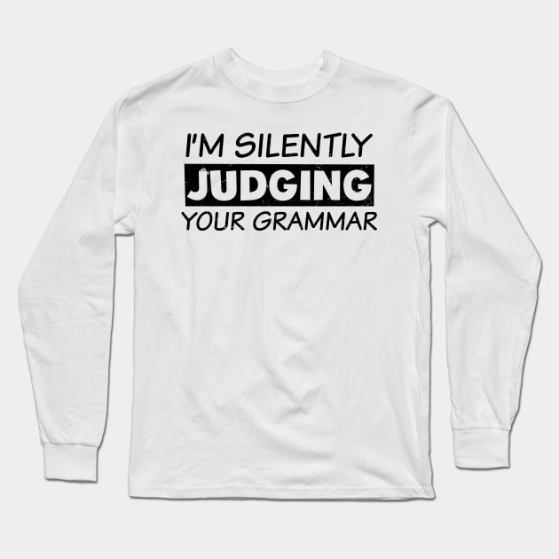 English Teacher Shirt | Silently Judging Grammar Gift Long Sleeve T-Shirt by Gawkclothing